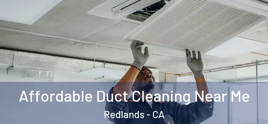 Affordable Duct Cleaning Near Me Redlands - CA