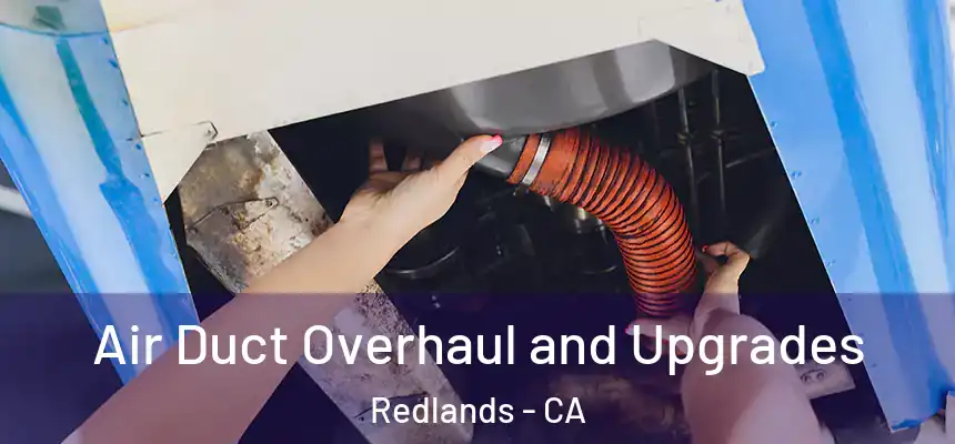 Air Duct Overhaul and Upgrades Redlands - CA