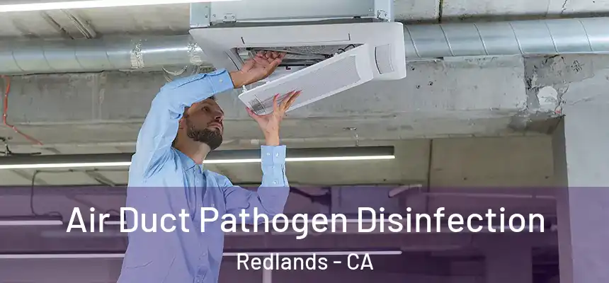 Air Duct Pathogen Disinfection Redlands - CA
