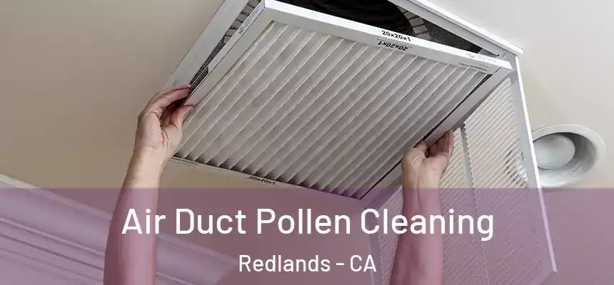 Air Duct Pollen Cleaning Redlands - CA