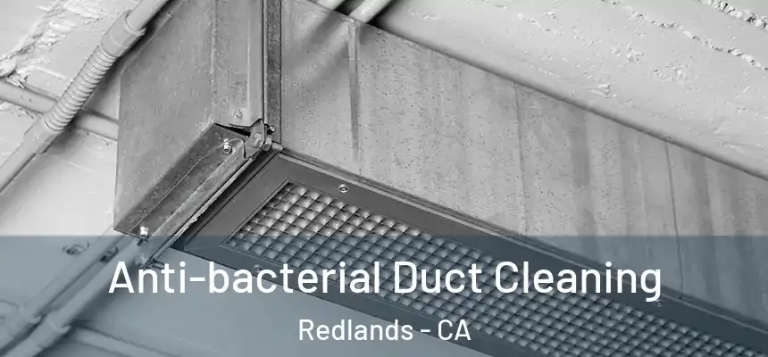Anti-bacterial Duct Cleaning Redlands - CA