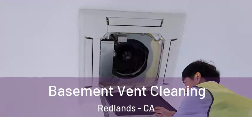 Basement Vent Cleaning Redlands - CA