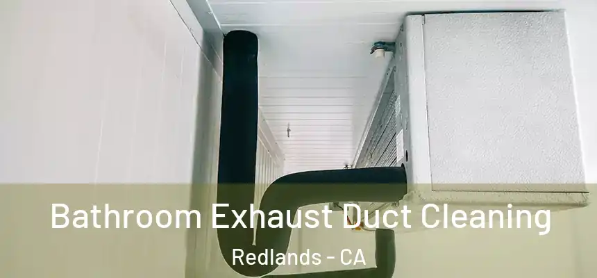 Bathroom Exhaust Duct Cleaning Redlands - CA
