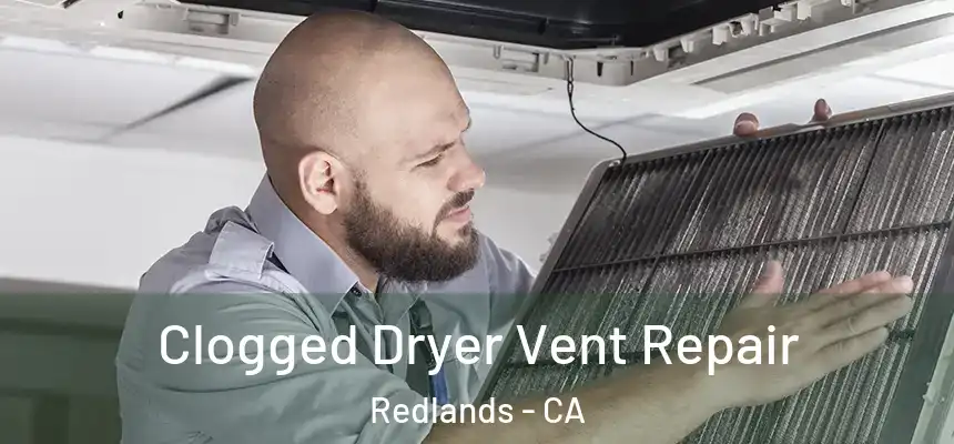 Clogged Dryer Vent Repair Redlands - CA