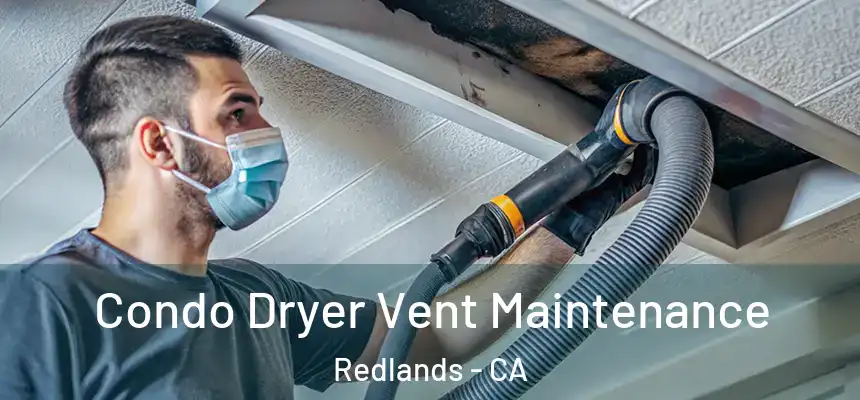 Condo Dryer Vent Maintenance Redlands - CA