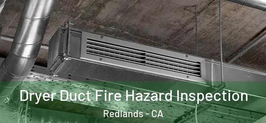 Dryer Duct Fire Hazard Inspection Redlands - CA