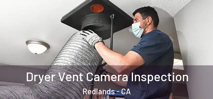 Dryer Vent Camera Inspection Redlands - CA