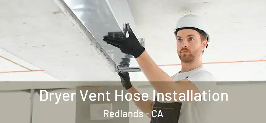 Dryer Vent Hose Installation Redlands - CA