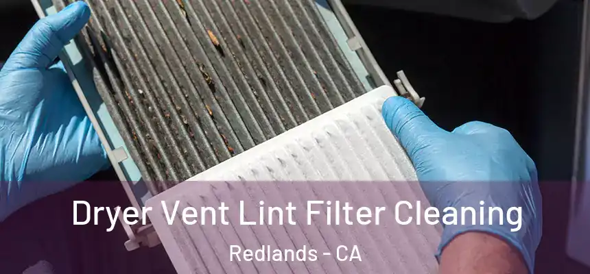 Dryer Vent Lint Filter Cleaning Redlands - CA