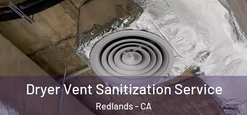 Dryer Vent Sanitization Service Redlands - CA