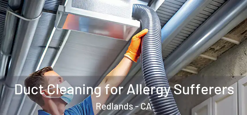 Duct Cleaning for Allergy Sufferers Redlands - CA