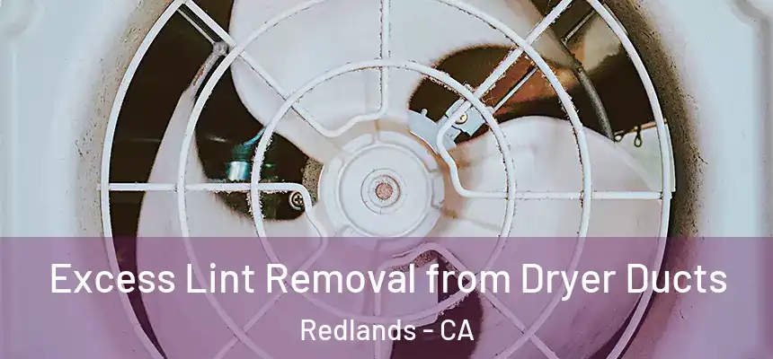 Excess Lint Removal from Dryer Ducts Redlands - CA