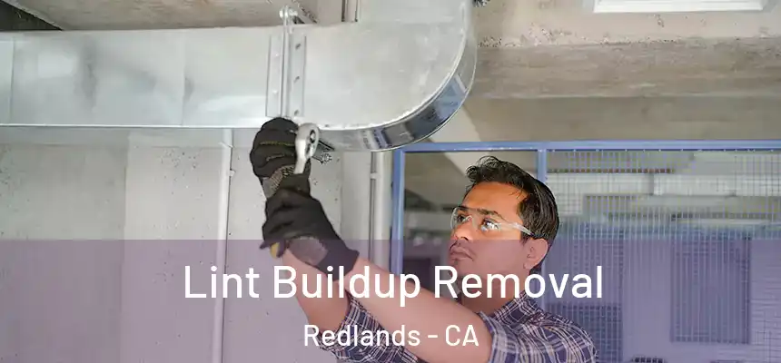Lint Buildup Removal Redlands - CA
