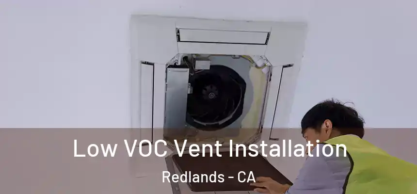 Low VOC Vent Installation Redlands - CA