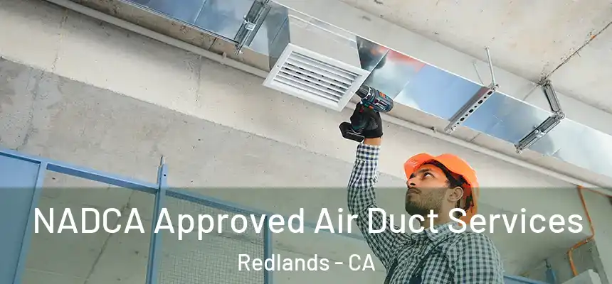 NADCA Approved Air Duct Services Redlands - CA