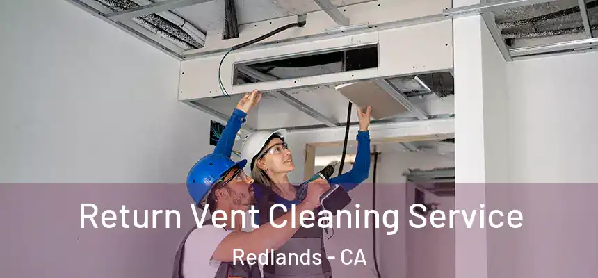 Return Vent Cleaning Service Redlands - CA