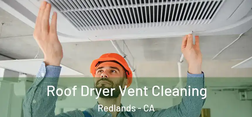 Roof Dryer Vent Cleaning Redlands - CA