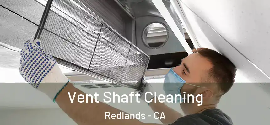 Vent Shaft Cleaning Redlands - CA