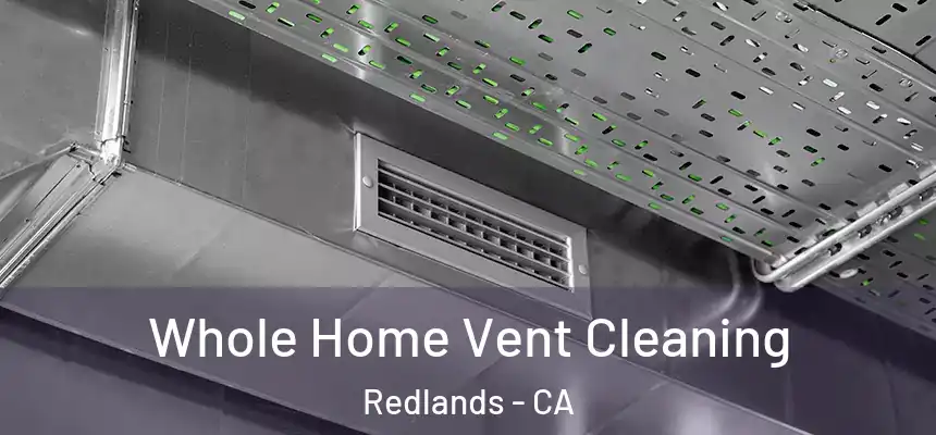 Whole Home Vent Cleaning Redlands - CA