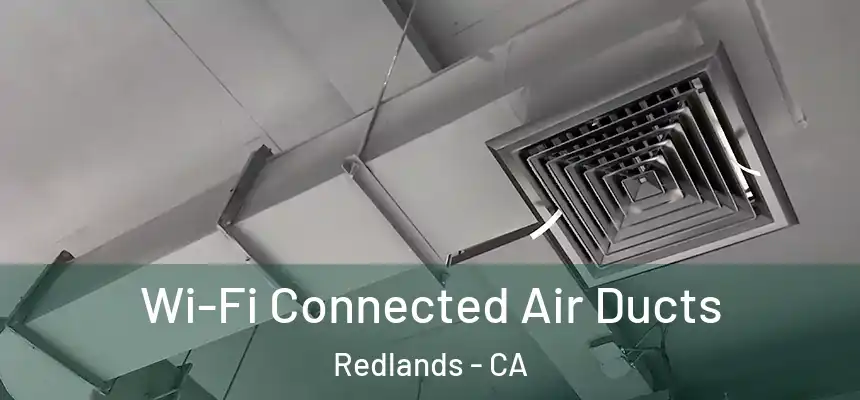 Wi-Fi Connected Air Ducts Redlands - CA
